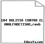 104 BOLIVIA CONTRA EL ANALFABETISMO.rmvb