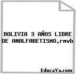 BOLIVIA 3 AÑOS LIBRE DE ANALFABETISMO.rmvb