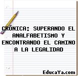 CRÓNICA: SUPERANDO EL ANALFABETISMO Y ENCONTRANDO EL CAMINO A LA LEGALIDAD