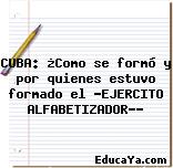 CUBA: ¿Como se formó y por quienes estuvo formado el «EJERCITO ALFABETIZADOR»?