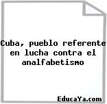 Cuba, pueblo referente en lucha contra el analfabetismo