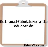 Del analfabetismo a la educación