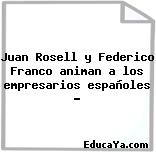 Juan Rosell y Federico Franco animan a los empresarios españoles …