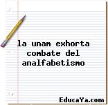 la unam exhorta combate del analfabetismo