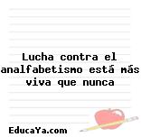 Lucha contra el analfabetismo está más viva que nunca