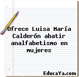 Ofrece Luisa María Calderón abatir analfabetismo en mujeres