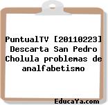 PuntualTV [20110223] Descarta San Pedro Cholula problemas de analfabetismo