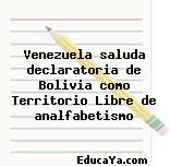 Venezuela saluda declaratoria de Bolivia como Territorio Libre de analfabetismo