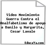 Video Movimiento Guerra Contra el Analfabetismo de apoyo a Danilo y Margarita. Cesar Lavale