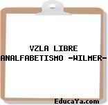 VZLA LIBRE ANALFABETISMO «WILMER»