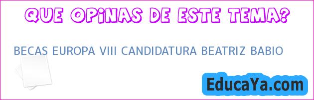 BECAS EUROPA VIII CANDIDATURA BEATRIZ BABIO