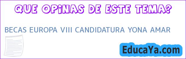 BECAS EUROPA VIII CANDIDATURA YONA AMAR