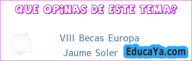 VIII Becas Europa | Jaume Soler