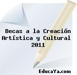 Becas a la Creación Artística y Cultural  2011