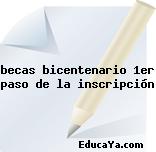 becas bicentenario 1er paso de la inscripción