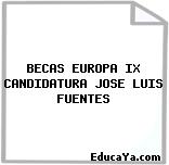 BECAS EUROPA IX CANDIDATURA JOSE LUIS FUENTES