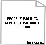 BECAS EUROPA IX CANDIDATURA MARÍA HUÉLAMO