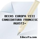 BECAS EUROPA VIII CANDIDATURA FRANCESC AGUSTÍ