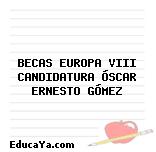 BECAS EUROPA VIII CANDIDATURA ÓSCAR ERNESTO GÓMEZ