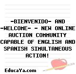 ?BIENVENIDO? AND ?WELCOME? – NEW ONLINE AUCTION COMMUNITY CAPABLE OF ENGLISH AND SPANISH SIMULTANEOUS ACTION!