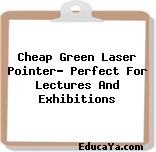 Cheap Green Laser Pointer- Perfect For Lectures And Exhibitions