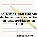 Colombia: Oportunidad de becas para estudiar en universidades en EE.UU