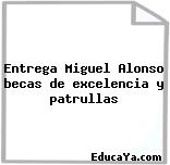 Entrega Miguel Alonso becas de excelencia y patrullas