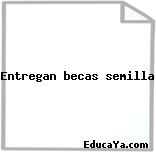 Entregan becas semilla