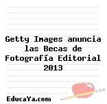 Getty Images anuncia las Becas de Fotografía Editorial 2013