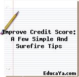 Improve Credit Score: A Few Simple And Surefire Tips