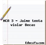 MCA 3 – Jaime tenta violar Becas