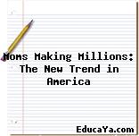 Moms Making Millions: The New Trend in America