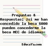 Preguntas & Respuestas: ¿si me han concedido la beca 6000 pueden concederme la beca MEC de idiomas?