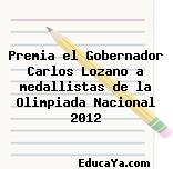 Premia el Gobernador Carlos Lozano a medallistas de la Olimpiada Nacional 2012