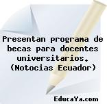 Presentan programa de becas para docentes universitarios. (Notocias Ecuador)