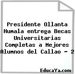 Presidente Ollanta Humala entrega Becas Universitarias Completas a Mejores Alumnos del Callao – 2