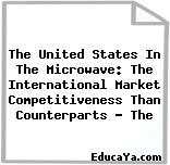 The United States In The Microwave: The International Market Competitiveness Than Counterparts – The