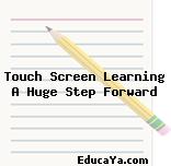 Touch Screen Learning A Huge Step Forward