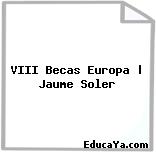 VIII Becas Europa | Jaume Soler