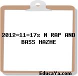 2012-11-17s N RAP AND BASS HAZHE