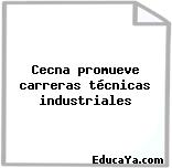 Cecna promueve carreras técnicas industriales