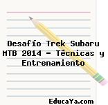 Desafío Trek Subaru MTB 2014 – Técnicas y Entrenamiento