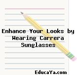 Enhance Your Looks by Wearing Carrera Sunglasses