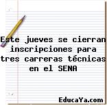 Este jueves se cierran inscripciones para tres carreras técnicas en el SENA