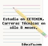 Estudia en CETEMIN, Carreras Técnicas en sólo 8 meses.