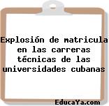 Explosión de matricula en las carreras técnicas de las universidades cubanas