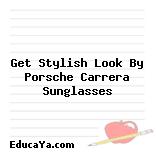 Get Stylish Look By Porsche Carrera Sunglasses