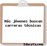 Más jóvenes buscan carreras técnicas