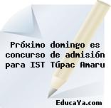 Próximo domingo es concurso de admisión para IST Túpac Amaru