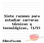 Siete razones para estudiar carreras técnicas y tecnológicas. (1/2)